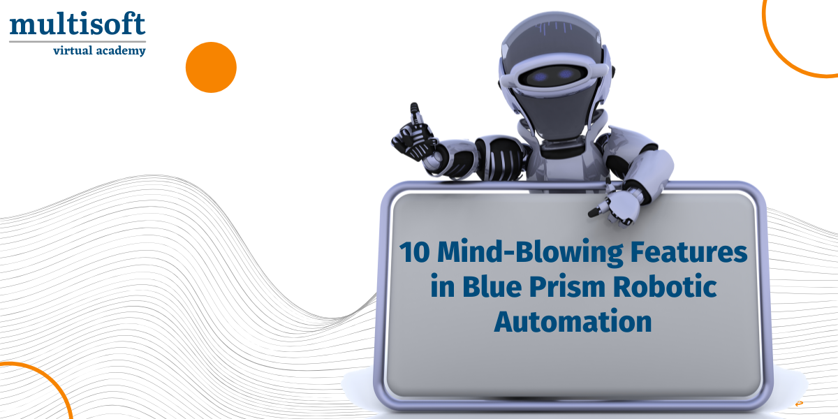 10 Mind-Blowing Features in Blue Prism Robotic Automation