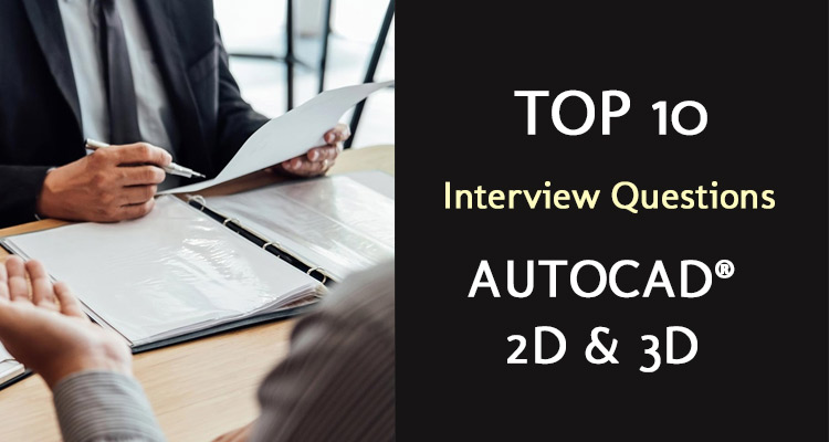 Most Trending AutoCAD&reg; 2D &amp; 3D Interview Questions &amp; Answers