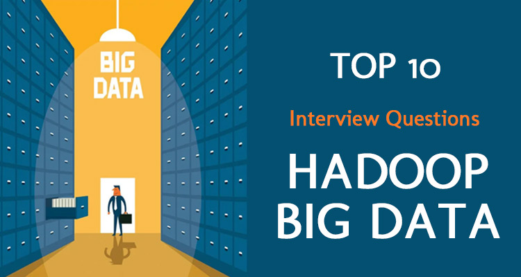 Top 10 Hadoop Big Data Interview Questions &amp; Answers for 2021
