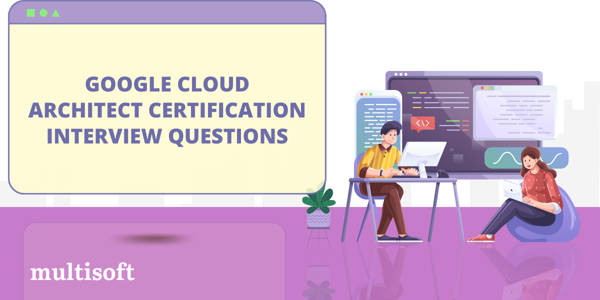 Google Cloud Architect Certification Interview Questions