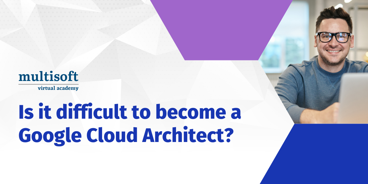 Is it difficult to become a Google Cloud Architect?