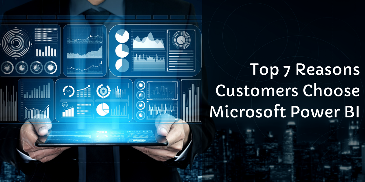 Top 7 Reasons Customers Choose Microsoft Power BI