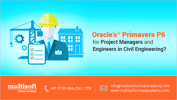 Why Primavera P6 training is mostly recommended to Engineers and Project Managers in Civil Engineering?