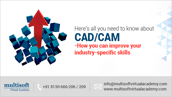Here’s all you need to know about CAD/CAM – How you can improve your industry-specific skills
