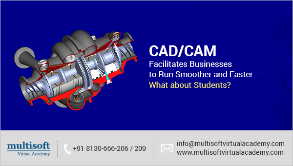 CAD/CAM Facilitates Businesses to Run Smoother and Faster – What about Students?