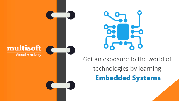 Get an exposure to the world of technologies by learning Embedded Systems