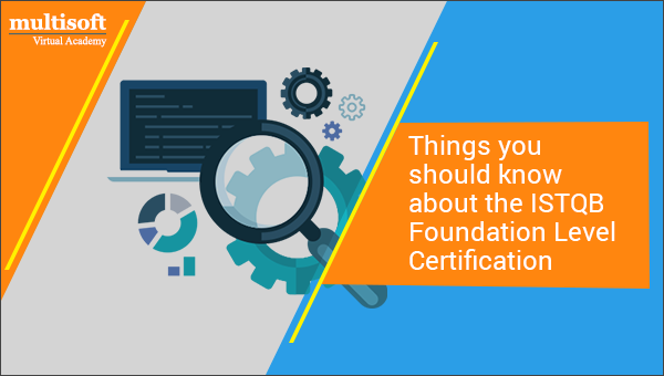 Things you should know about the ISTQB Foundation Level certification