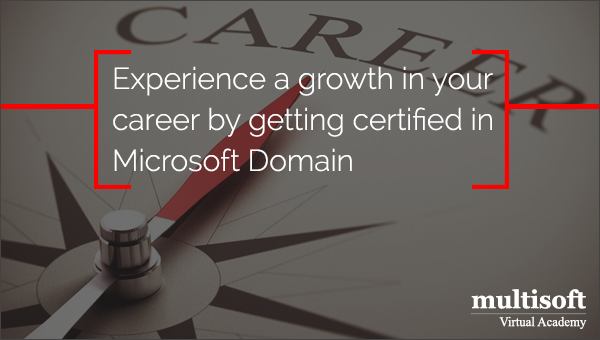 Experience a growth in your career by getting certified in Microsoft Domain