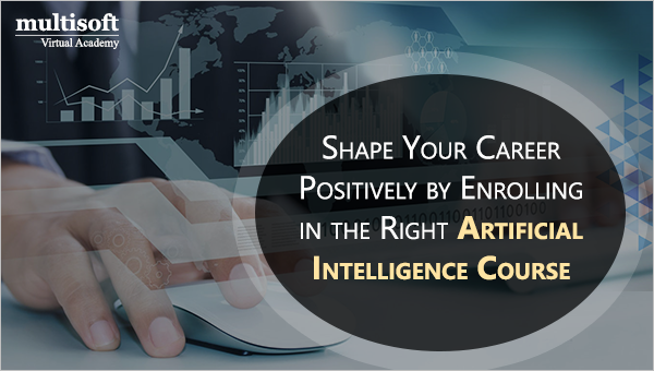 Shape Your Career Positively by Enrolling in the Right Artificial Intelligence Course