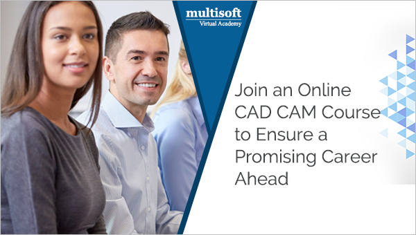 Join an Online CAD CAM Course to Ensure a Promising Career Ahead