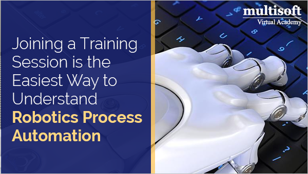 Joining a Training Session is the Easiest Way to Understand Robotics Process Automation