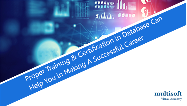 Proper Training & Certification in Database Can Help You in Making A Successful Career