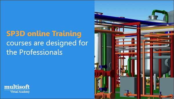 SP3D online training courses are designed for the Professionals