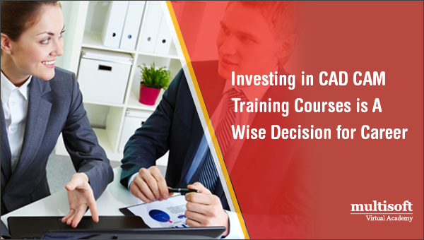 Investing in CAD CAM Training Courses is A Wise Decision for Career