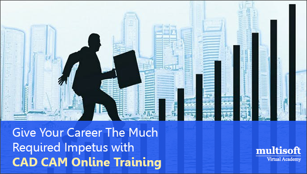 Give Your Career The Much Required Impetus with CAD CAM Online Training