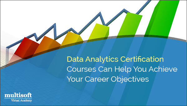 Data Analytics Certification Courses Can Help You Achieve Your Career Objectives