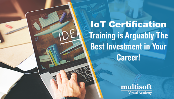 IoT Certification Training is Arguably The Best Investment in Your Career!