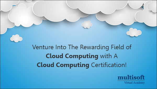 Venture Into The Rewarding Field of Cloud Computing with A Cloud Computing Certification!