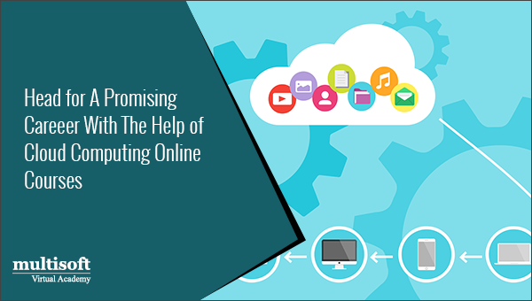 Head for A Promising Careeer With The Help of Cloud Computing Online Courses!