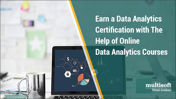 Earn a Data Analytics Certification with The Help of Online Data Analytics Courses