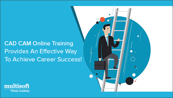 CAD CAM Online Training Provides An Effective Way To Achieve Career Success!