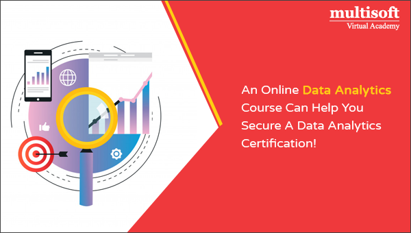 Online Data Analytics Course Can Secure Data Analytics Certification!