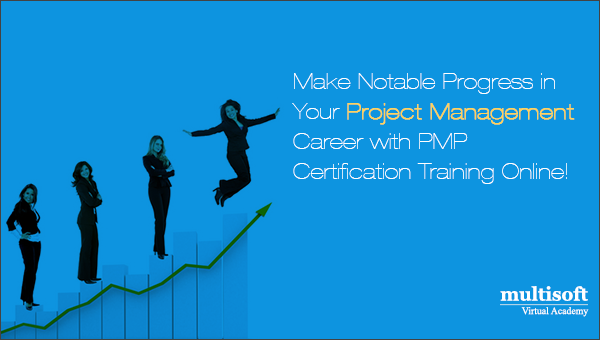 Make Notable Progress in Your Project Management Career with PMP Certification Training Online!