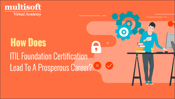 How Does ITIL Foundation Certification Lead To A Prosperous Career?