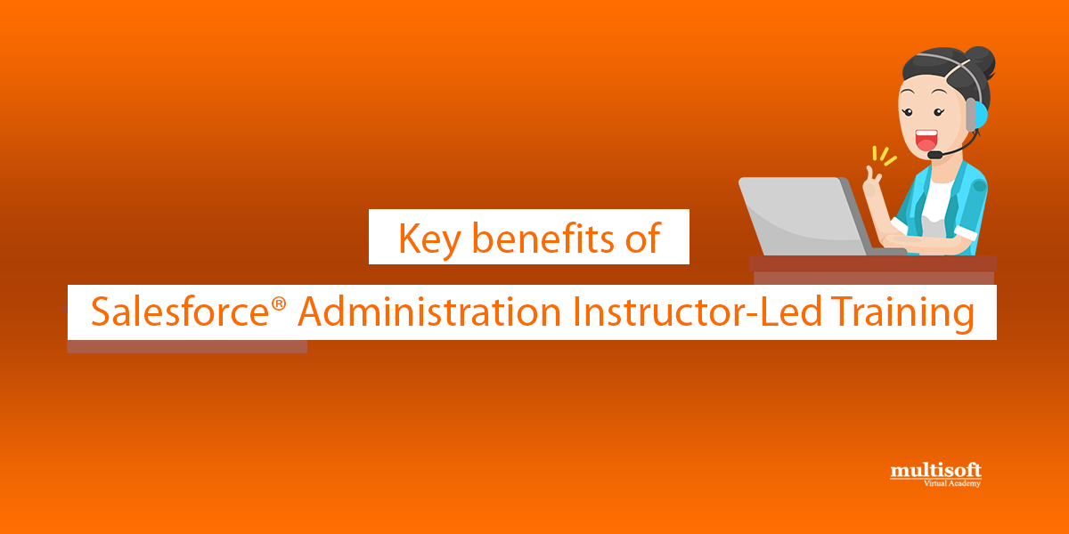 Key benefits of Salesforce® Administration Instructor-Led Training