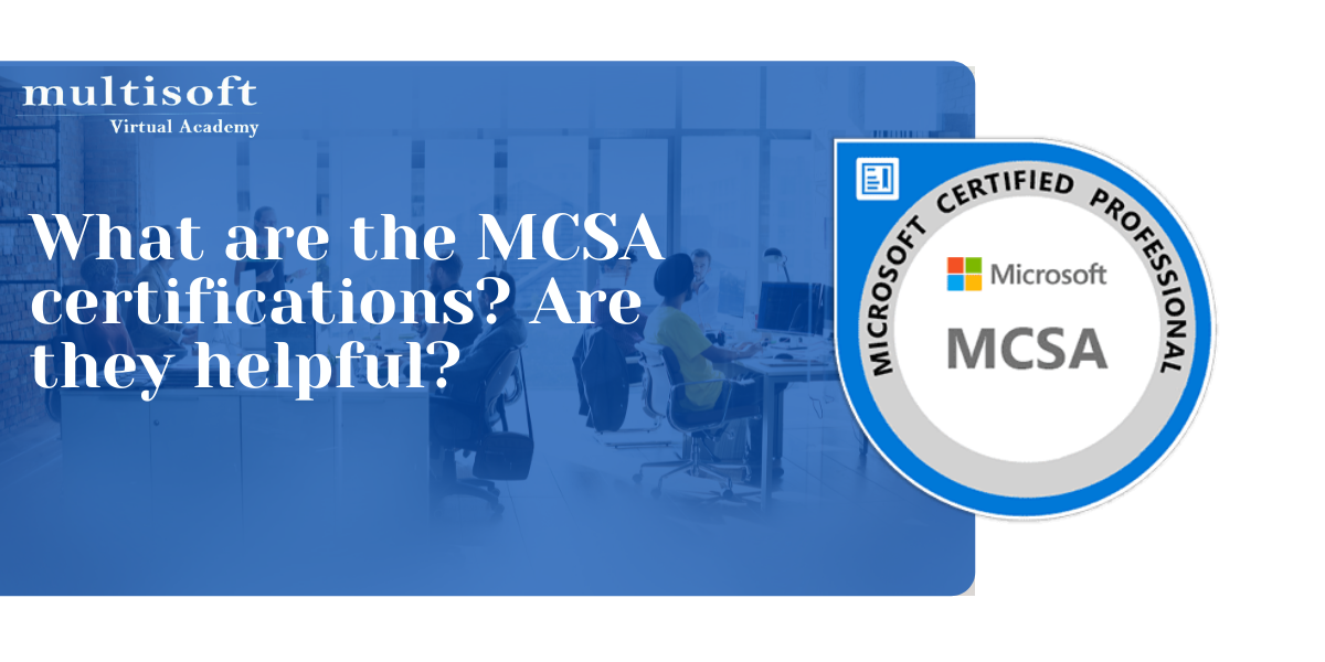 What are the MCSA certifications? Are they helpful?