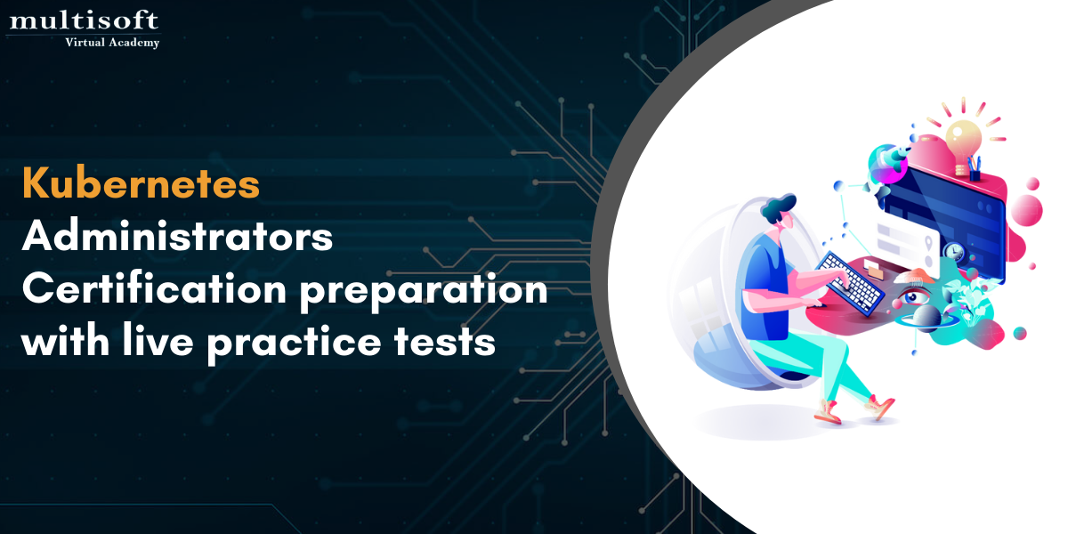 Kubernetes Administrators Certification preparation with live practice tests