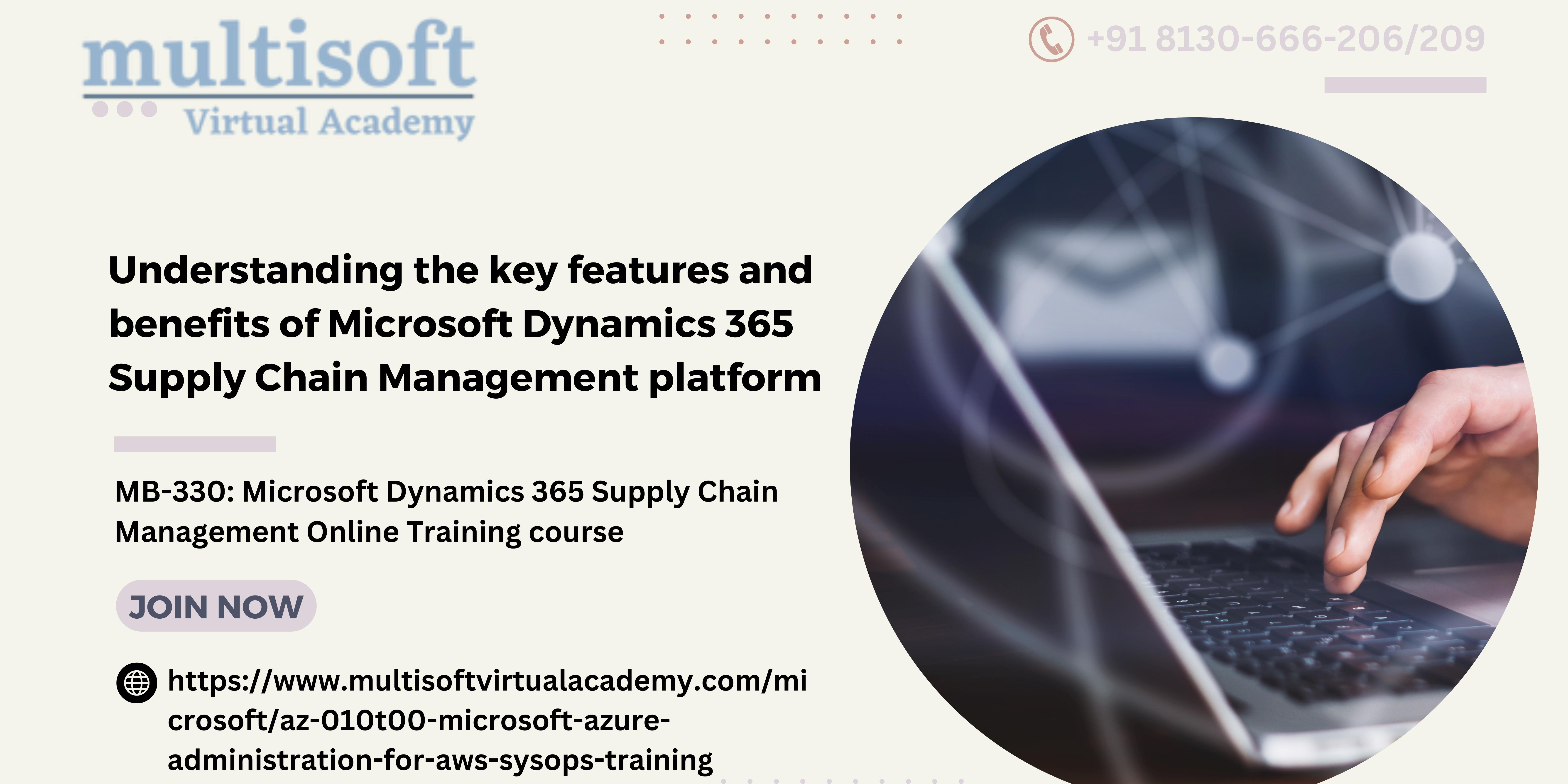 Understanding the key features and benefits of Microsoft Dynamics 365 Supply Chain Management platform