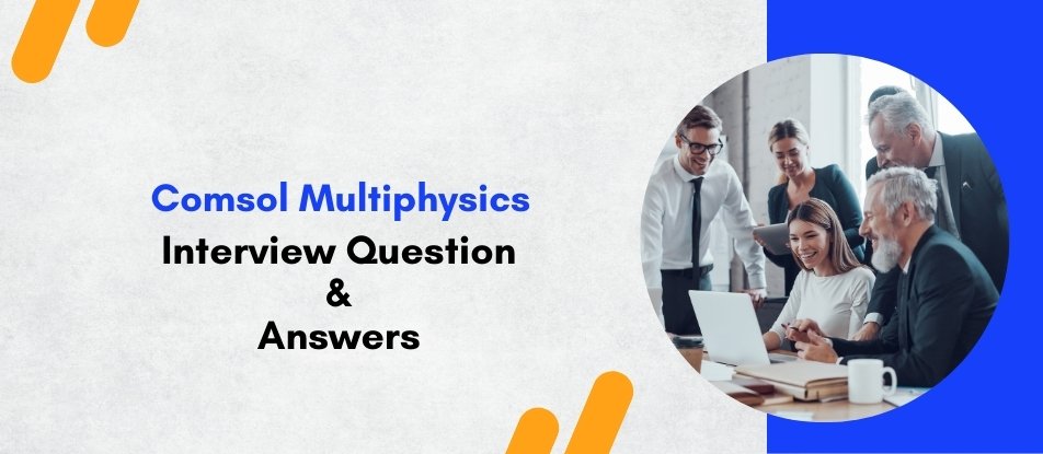 Top 30 Comsol Multiphysics Training Interview Questions Answers