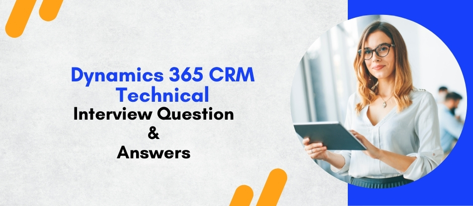 Top 30 Dynamics 365 CRM Technical Training Interview Questions Answers