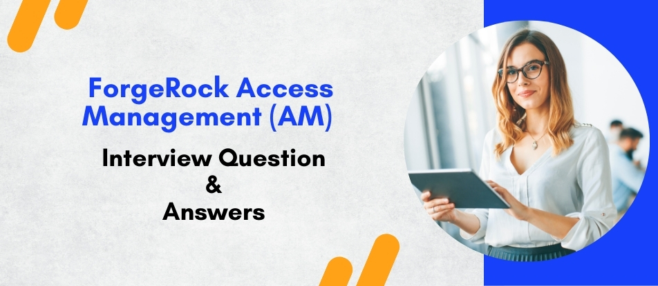 Top 30 ForgeRock Access Management (AM) Training Interview Questions ...