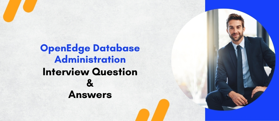 Top 30 OpenEdge Database Administration Training Interview Questions ...