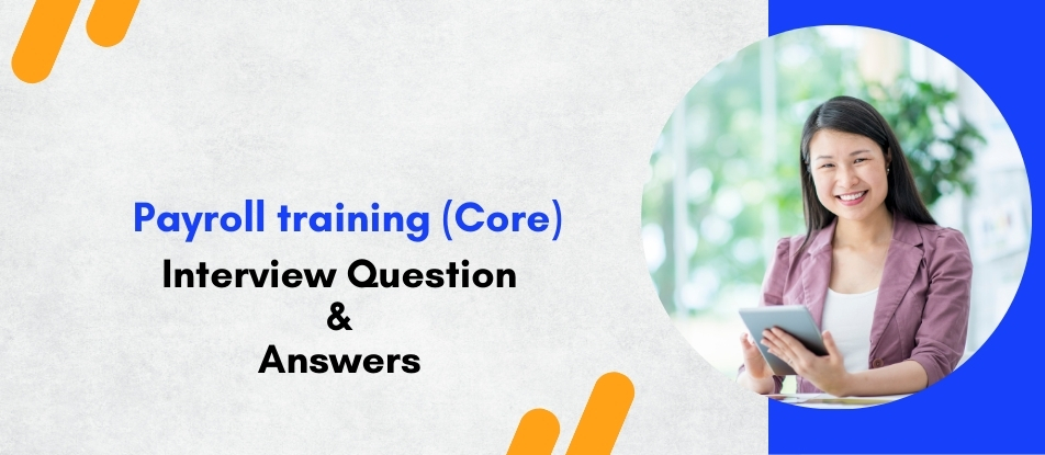 Top 30 Payroll training (Core) Training Interview Questions Answers