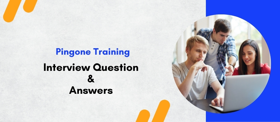 Top 30 Pingone Training Interview Questions Answers