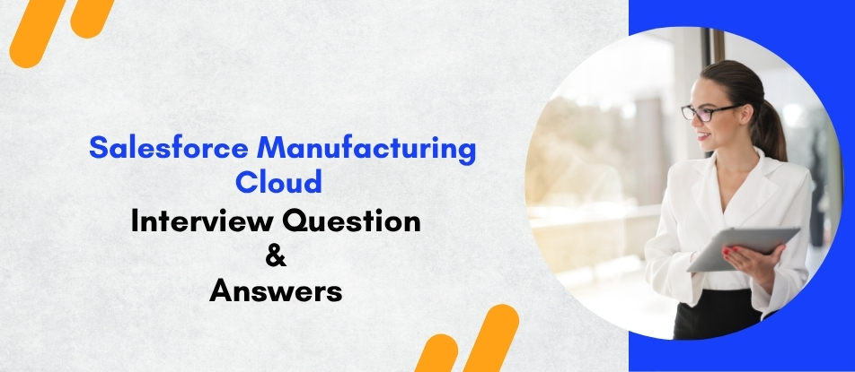 Top 30 Salesforce Manufacturing Cloud Training Interview Questions Answers Top 30 Salesforce Manufacturing Cloud Training Interview Questions Answers