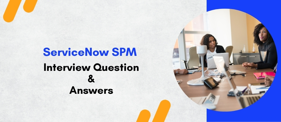 Top 30 ServiceNow SPM Training Interview Questions Answers